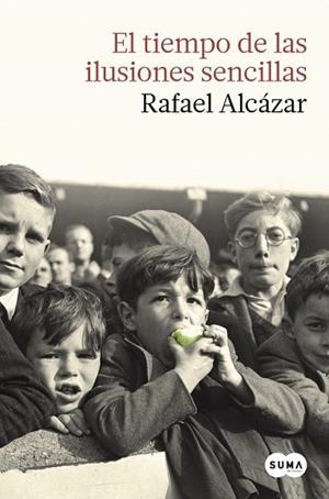 TIEMPO DE LAS ILUSIONES SENCILLAS, EL | 9788483657874 | ALCÁZAR, RAFAEL | Llibreria Drac - Librería de Olot | Comprar libros en catalán y castellano online