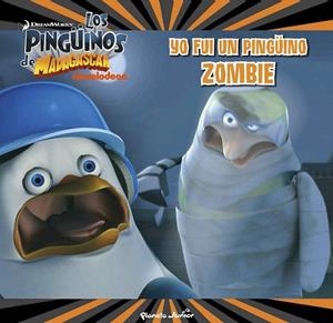 YO FUI UN PINGÜINO ZOMBI, LOS PINGUINOS DE MADAGASCAR | 9788408150008 | DREAMWORKS | Llibreria Drac - Librería de Olot | Comprar libros en catalán y castellano online