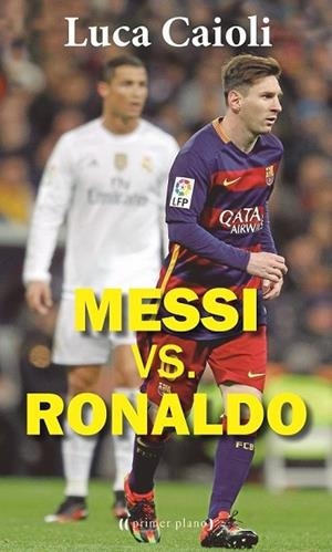 MESSI VS. RONALDO | 9788416541270 | CAIOLI, LUCA | Llibreria Drac - Llibreria d'Olot | Comprar llibres en català i castellà online