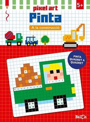 A LA CONSTRUCCIÓ (PIXEL ART PINTA) | 9789463070737 | Llibreria Drac - Llibreria d'Olot | Comprar llibres en català i castellà online