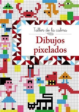 DIBUJOS PIXELADOS (TALLER DE LA CALMA) | 9788469605608 | VV. AA. | Llibreria Drac - Llibreria d'Olot | Comprar llibres en català i castellà online