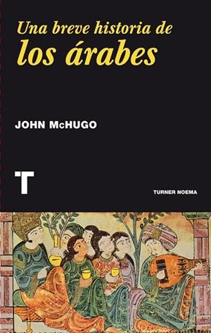 BREVE HISTORIA DE LOS ÁRABES, UNA | 9788416354016 | MCHUGO, JOHN | Llibreria Drac - Librería de Olot | Comprar libros en catalán y castellano online