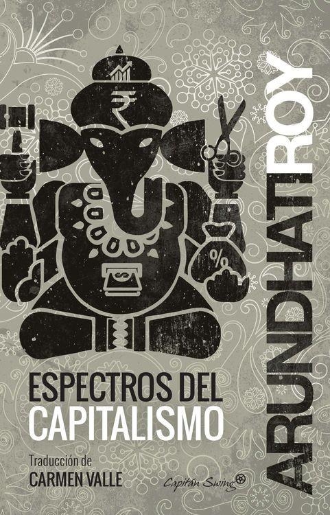 ESPECTROS DEL CAPITALISMO  | 9788494444531 | ROY, ARUNDHATI | Llibreria Drac - Librería de Olot | Comprar libros en catalán y castellano online