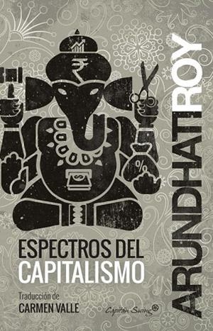 ESPECTROS DEL CAPITALISMO  | 9788494444531 | ROY, ARUNDHATI | Llibreria Drac - Librería de Olot | Comprar libros en catalán y castellano online
