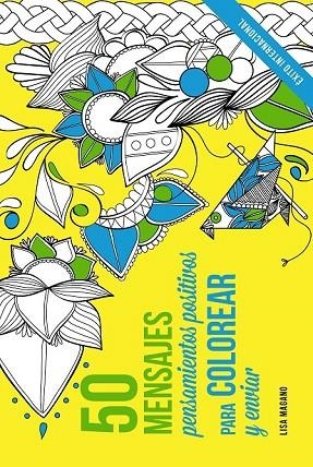 50 MENSAJES. PENSAMIENTOS POSITIVOS PARA COLOREAR Y ENVIAR | 9788441436015 | MAGANO, LISA; LEGRIS, CHARLOTTE | Llibreria Drac - Llibreria d'Olot | Comprar llibres en català i castellà online