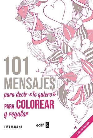 101 MENSAJES. PARA DECIR "TE QUIERO" PARA COLOREAR Y PARA REGALAR | 9788441436008 | MAGANO, LISA; LEGRIS, CHARLOTTE | Llibreria Drac - Librería de Olot | Comprar libros en catalán y castellano online