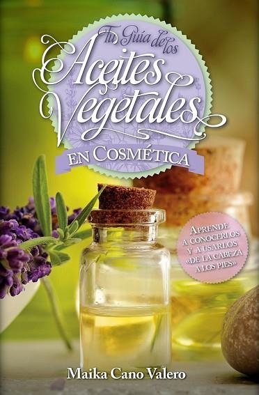 TU GUÍA DE LOS ACEITES VEGETALES EN COSMÉTICA | 9788416002504 | CANO, CARMEN | Llibreria Drac - Llibreria d'Olot | Comprar llibres en català i castellà online