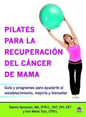 PILATES PARA LA RECUPERACIÓN DEL CÁNCER DE MAMA | 9788479029968 | AARONSON, NAOMI; TURO, ANN MARIE | Llibreria Drac - Librería de Olot | Comprar libros en catalán y castellano online
