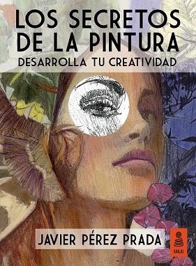 SECRETOS DE LA PINTURA, LOS | 9788416023431 | PÉREZ, JAVIER | Llibreria Drac - Librería de Olot | Comprar libros en catalán y castellano online