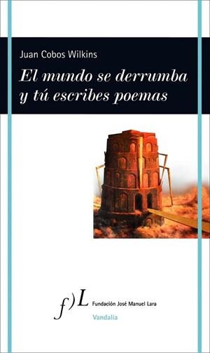 MUNDO SE DERRUMBA Y TU ESCRIBES POEMAS, EL | 9788415673170 | COBOS, JUAN | Llibreria Drac - Librería de Olot | Comprar libros en catalán y castellano online