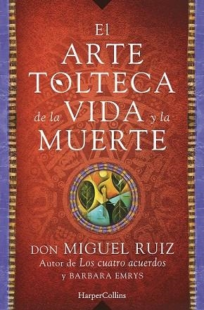 ARTE TOLTECA DE LA VIDA Y LA MUERTE, EL | 9788416502356 |  RUIZ, DON MIGUEL | Llibreria Drac - Llibreria d'Olot | Comprar llibres en català i castellà online