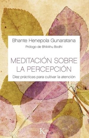 MEDITACIÓN SOBRE LA PERCEPCIÓN | 9788499884882 | GUNARATANA, BHANTE HENEPOLA | Llibreria Drac - Llibreria d'Olot | Comprar llibres en català i castellà online
