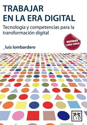 TRABAJAR EN LA ERA DIGITAL  | 9788416624324 | LOMBARDERO, LUIS | Llibreria Drac - Llibreria d'Olot | Comprar llibres en català i castellà online
