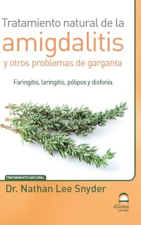 TRATAMIENTO NATURAL DE LA AMIGDALITIS Y OTROS PROBLEMAS DE GARGANTA | 9788498273557 | SNYDER, NATHAN LEE | Llibreria Drac - Librería de Olot | Comprar libros en catalán y castellano online