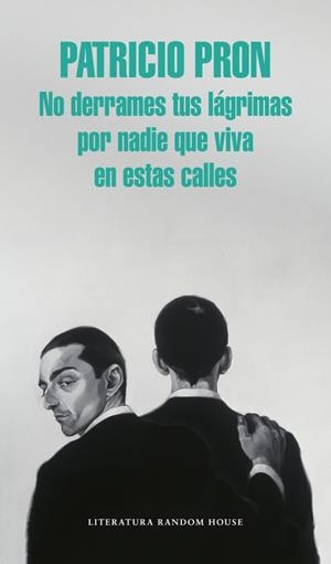 NO DERRAMES TUS LÁGRIMAS POR NADIE QUE VIVA EN ESTAS CALLES | 9788439731146 | PRON, PATRICIO | Llibreria Drac - Librería de Olot | Comprar libros en catalán y castellano online