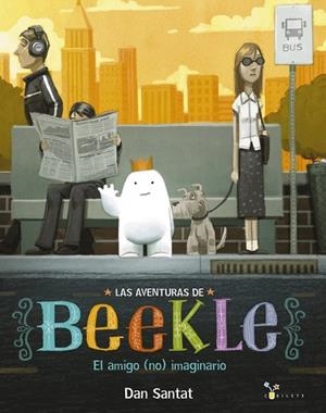 AVENTURAS DE BEEKLE EL AMIGO (NO) IMAGINARIO, LAS | 9788469604342 | SANTAT, DAN | Llibreria Drac - Librería de Olot | Comprar libros en catalán y castellano online