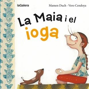 MAIA I EL IOGA, LA | 9788424654467 | DUCH, MAMEN | Llibreria Drac - Librería de Olot | Comprar libros en catalán y castellano online