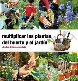 MULTIPLICAR LAS PLANTAS DEL HUERTO Y EL JARDÍN | 9788494058271 | LAPOUGE-DÉJEAN, BRIGITTE; LAPOUGE, SERGE | Llibreria Drac - Llibreria d'Olot | Comprar llibres en català i castellà online