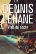 VIVIR DE NOCHE | 9788490567272 | LEHANE, DENNIS | Llibreria Drac - Librería de Olot | Comprar libros en catalán y castellano online