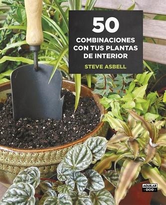 50 COMBINACIONES CON TUS PLANTAS DE INTERIOR | 9788403509146 | ASBELL, STEVE | Llibreria Drac - Librería de Olot | Comprar libros en catalán y castellano online