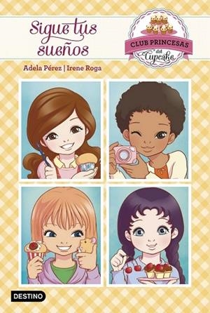 SIGUE TUS SUEÑOS. CLUB PRINCESAS DEL CUPCAKE 1 | 9788408149729 | PÉREZ LLADÓ, ADELA  | Llibreria Drac - Llibreria d'Olot | Comprar llibres en català i castellà online