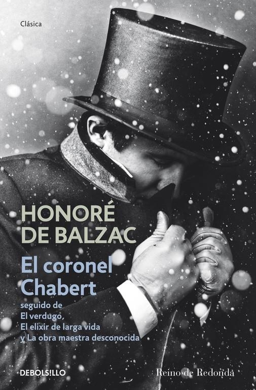 CORONEL CHABERT, EL. SEGUIDO DE EL VERDUGO, EL ELIXIR DE LARGA VIDA Y LA OBRA MAESTRA DESCONOCIDA | 9788490322352 | DE BALZAC, HONORE | Llibreria Drac - Librería de Olot | Comprar libros en catalán y castellano online