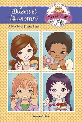 BUSCA EL TEU SOMNI (CLUB PRINCESES DEL CUPCAKE 1) | 9788416520107 | PÉREZ, ADELA | Llibreria Drac - Librería de Olot | Comprar libros en catalán y castellano online