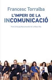 IMPERI DE LA INCOMUNICACIÓ, L' | 9788490265987 | TORRALBA, FRANCESC | Llibreria Drac - Llibreria d'Olot | Comprar llibres en català i castellà online
