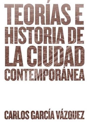 TEORÍAS E HISTORIA DE LA CIUDAD CONTEMPORÁNEA | 9788425228742 | GARCÍA, CARLOS | Llibreria Drac - Librería de Olot | Comprar libros en catalán y castellano online
