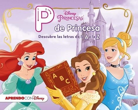 PRINCESAS DISNEY. P DE PRINCESA | 9788416548545 | DISNEY | Llibreria Drac - Librería de Olot | Comprar libros en catalán y castellano online
