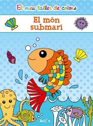 MÓN SUBMARÍ, EL (EL MEU TALLER DE COLORS) | 9789463072670 | Llibreria Drac - Llibreria d'Olot | Comprar llibres en català i castellà online