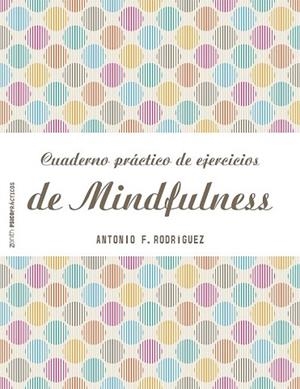 CUADERNO PRÁCTICO DE EJERCICIOS DE MINDFULNESS | 9788408151982 | RODRÍGUEZ, ANTONIO FRANCISCO | Llibreria Drac - Librería de Olot | Comprar libros en catalán y castellano online