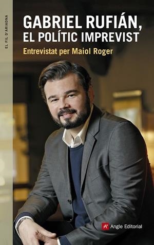 GABRIEL RUFIÁN, EL POLÍTIC IMPREVIST | 9788416139927 | ROGER, MAIOL ; RUFIÁN, GABRIEL | Llibreria Drac - Librería de Olot | Comprar libros en catalán y castellano online