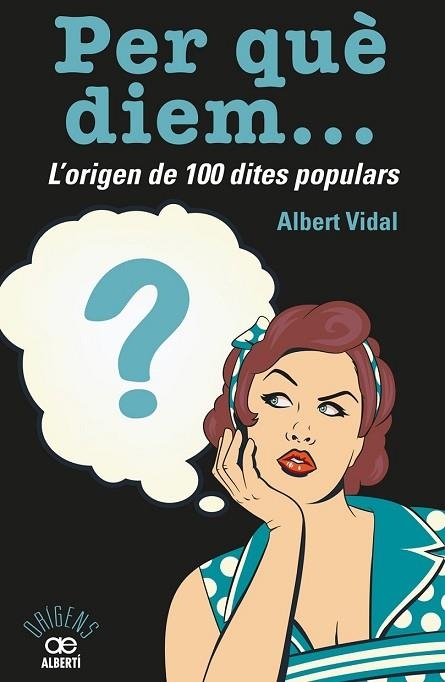 PER QUÈ DIEM? L'ORIGEN DE 100 DITES POPULARS | 9788472461536 | VIDAL, ALBERT | Llibreria Drac - Librería de Olot | Comprar libros en catalán y castellano online