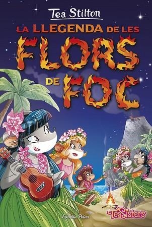 LLEGENDA DE LES FLORS DE FOC, LA (TEA STILTON 15) | 9788416520558 | STILTON, TEA | Llibreria Drac - Llibreria d'Olot | Comprar llibres en català i castellà online