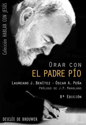 ORAR CON EL PADRE PÍO | 9788433018632 | BENÍTEZ GRANDE-CABALLERO, LAUREANO; PEÑA MAYORAL, ÓSCAR | Llibreria Drac - Librería de Olot | Comprar libros en catalán y castellano online