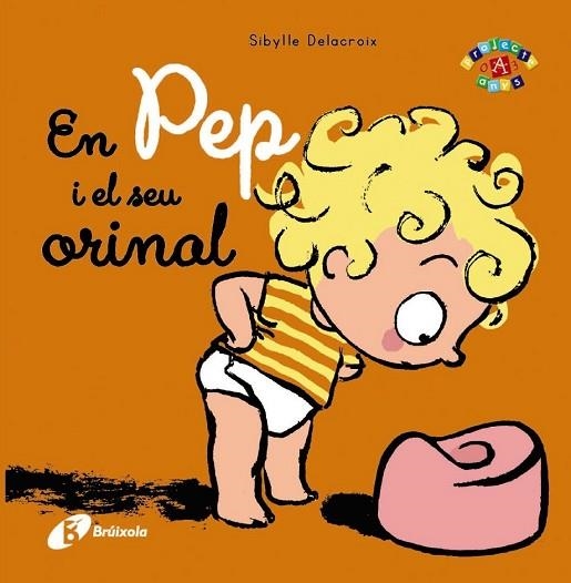 EN PEP I EL SEU ORINAL | 9788499066769 | DELACROIX, SIBYLLE | Llibreria Drac - Librería de Olot | Comprar libros en catalán y castellano online