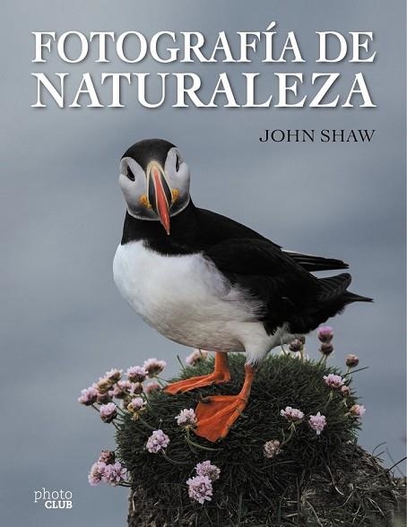FOTOGRAFÍA DE NATURALEZA | 9788441537910 | SHAW, JOHN | Llibreria Drac - Librería de Olot | Comprar libros en catalán y castellano online