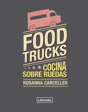FOOD TRUCKS | 9788494456985 | CARCELLER, ROSANNA | Llibreria Drac - Librería de Olot | Comprar libros en catalán y castellano online