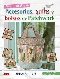 NUEVOS DISEÑOS DE ACCESORIOS,QUILTS Y BOLSOS DE PATCHWORK | 9788498745184 | SHIBATA, AKEMI | Llibreria Drac - Llibreria d'Olot | Comprar llibres en català i castellà online