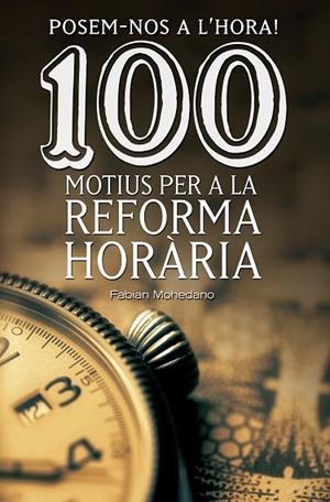 POSEM-NOS A L'HORA! 100 MOTIUS PER A LA REFORMA HORÀRIA | 9788490344606 | MOHEDANO, FABIAN | Llibreria Drac - Librería de Olot | Comprar libros en catalán y castellano online