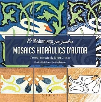 MOSAICS HIDRÀULICS D'AUTOR (EL MODERNISME PER PINTAR) | 9788483308745 | GRISET, JORDI | Llibreria Drac - Librería de Olot | Comprar libros en catalán y castellano online