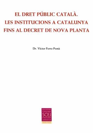 DRET PÚBLIC CATALÀ, EL. LES INSTITUCIONS A CATALUNYA FINS AL DECRET DE NOVA PLANTA | 9788499652863 | FERRO, VÍCTOR | Llibreria Drac - Llibreria d'Olot | Comprar llibres en català i castellà online