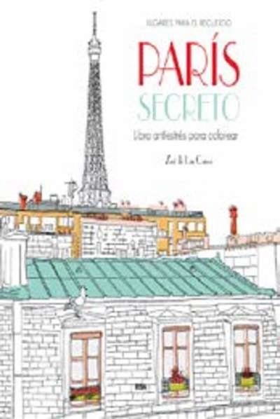 PARIS SECRETO (LIBRO ANTIESTRES PARA COLOREAR) | 9788490565865 | CASES, ZOE DE LAS | Llibreria Drac - Librería de Olot | Comprar libros en catalán y castellano online