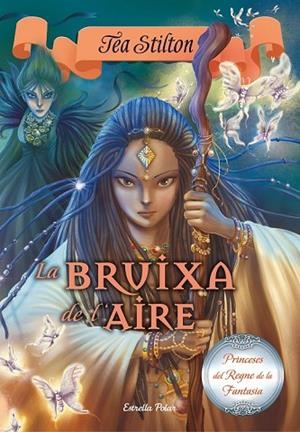 BRUIXA DE L'AIRE, LA (PRINCESES DEL REGNE DE LA FANTASIA 12) | 9788416520442 | STILTON, TEA | Llibreria Drac - Llibreria d'Olot | Comprar llibres en català i castellà online