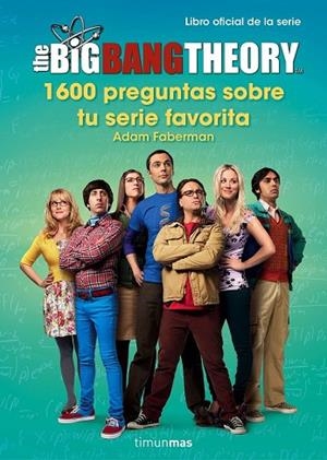 BIG BANG THEORY, THE. 1.600 PREGUNTAS SOBRE TU SERIE FAVORITA | 9788445003077 | FABERMAN, ADAM | Llibreria Drac - Librería de Olot | Comprar libros en catalán y castellano online