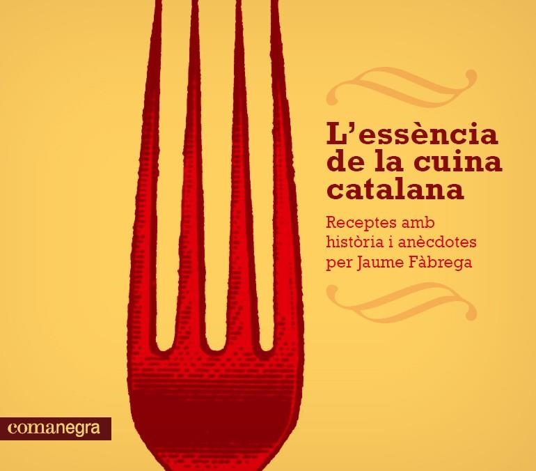 ESSENCIA DE LA CUINA CATALANA, L' | 9788415097686 | FABREGA, JAUME | Llibreria Drac - Librería de Olot | Comprar libros en catalán y castellano online