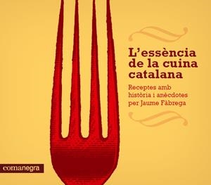 ESSENCIA DE LA CUINA CATALANA, L' | 9788415097686 | FABREGA, JAUME | Llibreria Drac - Librería de Olot | Comprar libros en catalán y castellano online