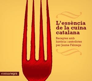 ESSENCIA DE LA CUINA CATALANA, L' | 9788415097686 | FABREGA, JAUME | Llibreria Drac - Librería de Olot | Comprar libros en catalán y castellano online