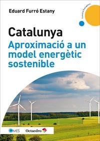 CATALUNYA APROXIMACIÓ A UN MODEL ENERGÈTIC SOSTENIBLE | 9788499217475 | FURRÓ, EDUARD | Llibreria Drac - Librería de Olot | Comprar libros en catalán y castellano online